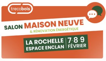 Trecobois au Salon Maison Neuve et Rénovation Énergétique à la Rochelle du 7 au 9 février 2025